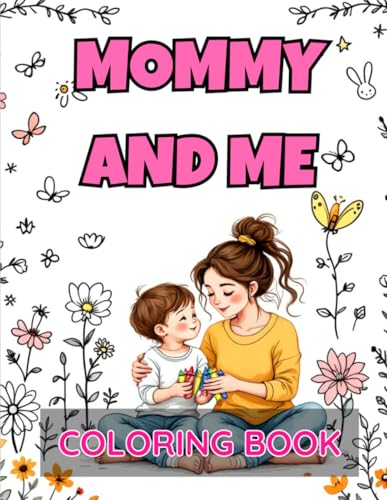 Mommy and Me Coloring Book: Relaxing and Fun for All Ages Suggested Subtitle: 40 Beautiful Illustrations to Color Together, Perfect for Stress Relief and Encouraging Creativity Mommy and Me Coloring Book: Relaxing and Fun for All Ages Suggested Subtitle: 40 Beautiful Illustrations to Color Together, Perfect for Stress Relief and Encouraging Creativity von Independently published