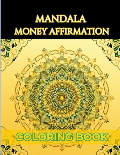 Money Affirmations Mandala Coloring Book for Adults, Teens, and Beginners: 65 Stress Relieving Designs You Can Color and Manifest Abundance Through Positive Affirmations Money Affirmations Mandala Coloring Book for Adults, Teens, and Beginners: 65 Stress Relieving Designs You Can Color and Manifest Abundance Through Positive Affirmations von Independently published