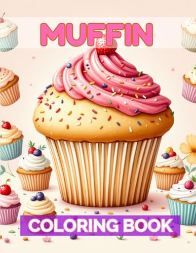 Muffin Coloring Book: Creative designs for adults, teens, and kids, perfect for stress relief and fun art activities Muffin Coloring Book: Creative designs for adults, teens, and kids, perfect for stress relief and fun art activities von Independently published