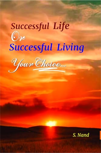 SUCCESSFUL LIFE OR SUCCESSFUL LIVING: YOUR CHOICE : Life von Notion Press