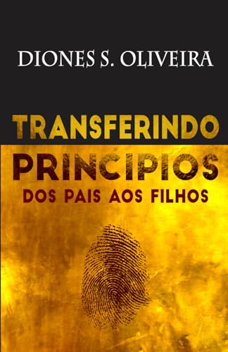 TRANSFERINDO PRINCÍPIOS: Dos Pais aos Filhos TRANSFERINDO PRINCÍPIOS: Dos Pais aos Filhos von Independente