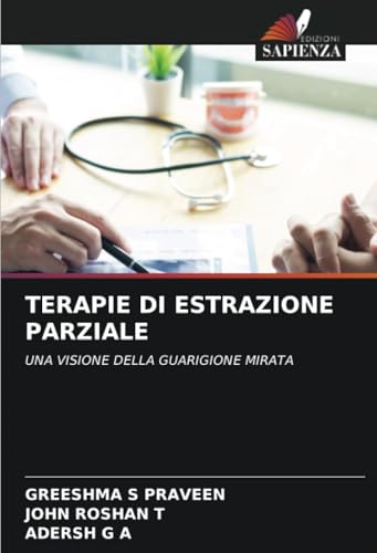 TERAPIE DI ESTRAZIONE PARZIALE: UNA VISIONE DELLA GUARIGIONE MIRATA von Edizioni Sapienza