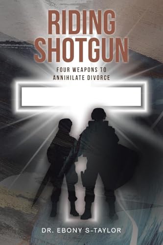 Riding Shotgun: Four Weapons to Annihilate Divorce von Covenant Books