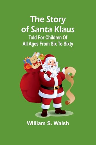 The story of Santa Klaus: Told for children of all ages from six to sixty von Alpha Edition
