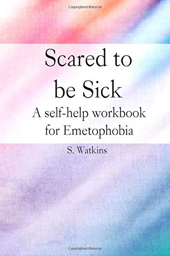 Scared to be sick: A self-help workbook for Emetophobia von Independent Publishing Network