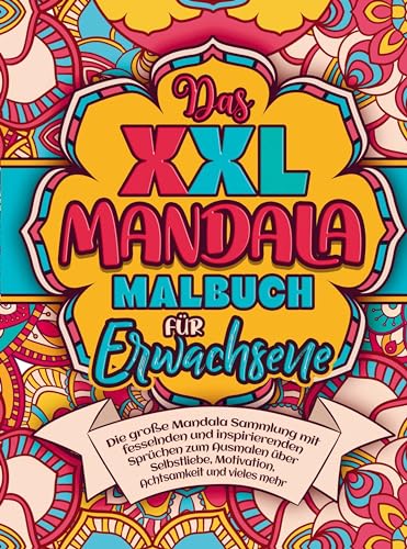 Malbuch für Erwachsene - Das XXL MANDALA Malbuch!: XXL Mandala-Sammlung: Inspirierende Sprüche über Selbstliebe, Motivation und Achtsamkeit zum Ausmalen. von Bookmundo