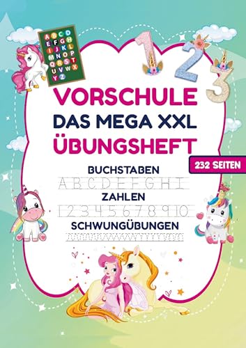 Vorschule Übungsheft - MEGA XXL für Mädchen: Einhorn-Vorschulheft: Spielerisches Lernen für Mädchen ab 5 - Buchstaben, Zahlen und Schwungübungen für Vorschule und Kindergarten!