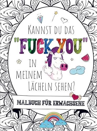 Malbuch für Erwachsene - Kannst du das "FUCK YOU" in meinem Lächeln sehen!: Das besondere Malbuch für Frauen und Männer! 55 Mandalas mit Fluchworten & ... Stressabbau und Spaß für Erwachsene!