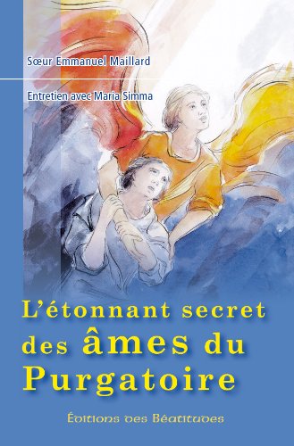 L'étonnant secret des âmes du purgatoire. Entretien avec Maria Simma. von Editions des Béatitudes