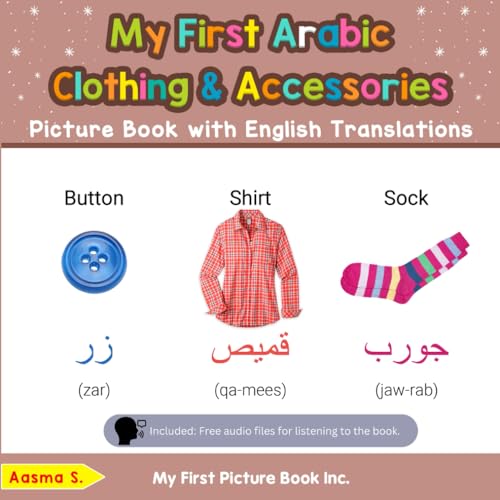 My First Arabic Clothing & Accessories Picture Book with English Translations: Bilingual Early Learning & Easy Teaching Arabic Books for Kids (Teach & Learn Basic Arabic words for Children, Band 9) von My First Picture Book Inc