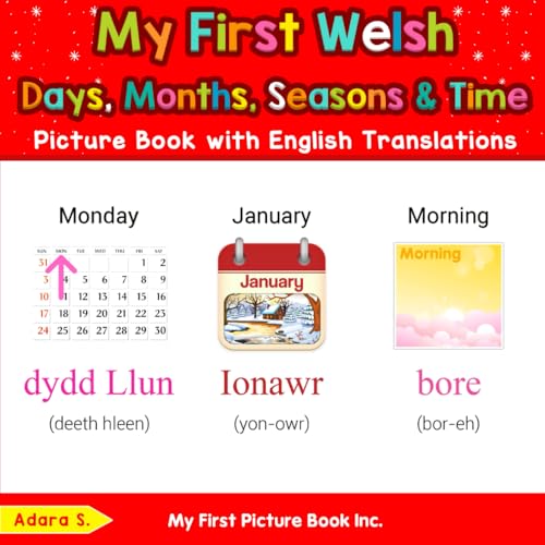My First Welsh Days, Months, Seasons & Time Picture Book with English Translations (Teach & Learn Basic Welsh words for Children, Band 5) von My First Picture Book Inc