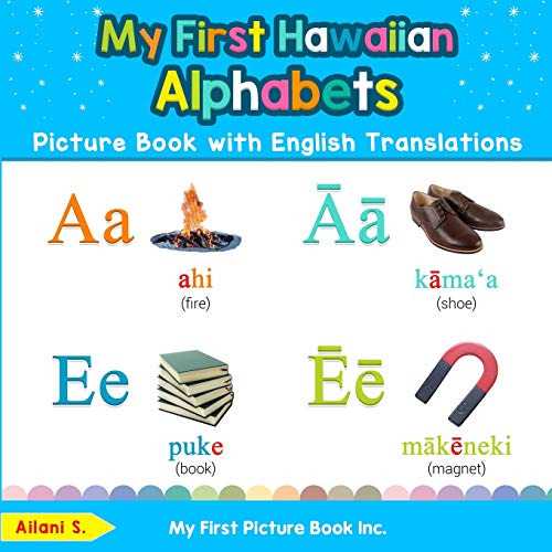 My First Hawaiian Alphabets Picture Book with English Translations: Bilingual Early Learning & Easy Teaching Hawaiian Books for Kids (Teach & Learn Basic Hawaiian words for Children, Band 1) von My First Picture Book Inc