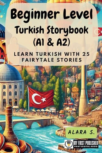 Beginner Level Turkish Storybook (A1 & A2): Learn Turkish with 25 Fairytale Stories (Learning Turkish with Ease, Band 1) von My First Picture Book Inc.
