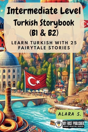 Intermediate Level Turkish Storybook (B1 & B2): Learn Turkish with 25 Fairytale Stories (Learning Turkish with Ease, Band 2) von My First Picture Book Inc.