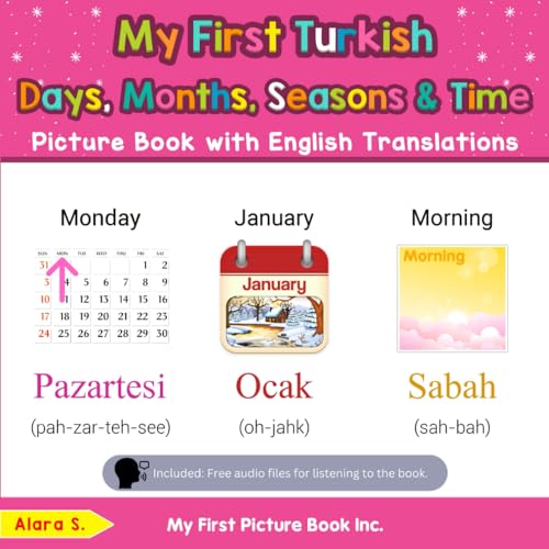 My First Turkish Days, Months, Seasons & Time Picture Book with English Translations: Bilingual Early Learning & Easy Teaching Turkish Books for Kids ... Basic Turkish words for Children, Band 16)