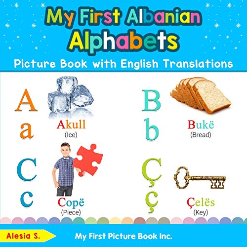 My First Albanian Alphabets Picture Book with English Translations: Bilingual Early Learning & Easy Teaching Albanian Books for Kids (Teach & Learn Basic Albanian words for Children, Band 1)