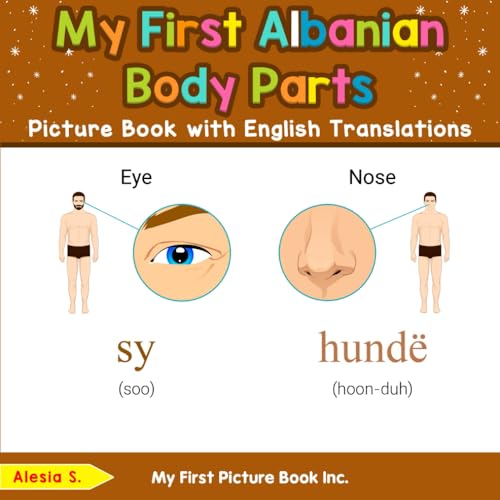 My First Albanian Body Parts Picture Book with English Translations (Teach & Learn Basic Albanian words for Children, Band 6) von My First Picture Book Inc
