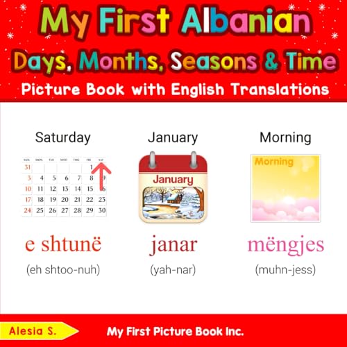 My First Albanian Days, Months, Seasons & Time Picture Book with English Translations (Teach & Learn Basic Albanian words for Children, Band 5) von My First Picture Book Inc