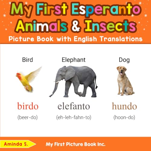 My First Esperanto Animals & Insects Picture Book with English Translations (Teach & Learn Basic Esperanto words for Children, Band 2) von My First Picture Book Inc