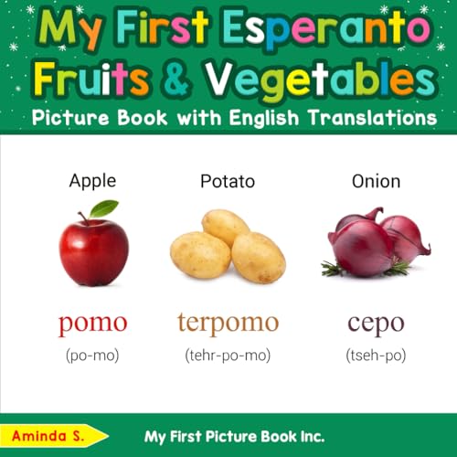 My First Esperanto Fruits & Vegetables Picture Book with English Translations (Teach & Learn Basic Esperanto words for Children, Band 3) von My First Picture Book Inc