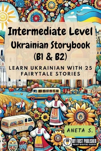Intermediate Level Ukrainian Storybook (B1 & B2): Learn Ukrainian with 25 Fairytale Stories (Learning Ukrainian with Ease, Band 2) von My First Picture Book Inc.