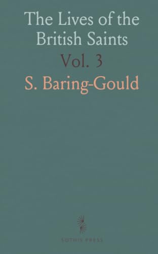 The Lives of the British Saints: The Saints of Wales and Cornwall and Such Irish Saints as Have Dedications in Britain von Sothis Press
