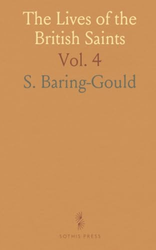 The Lives of the British Saints: The Saints of Wales and Cornwall and Such Irish Saints as Have Dedications in Britain von Sothis Press