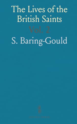 The Lives of the British Saints: The Saints of Wales and Cornwall and Such Irish Saints as Have Dedications in Britain von Sothis Press