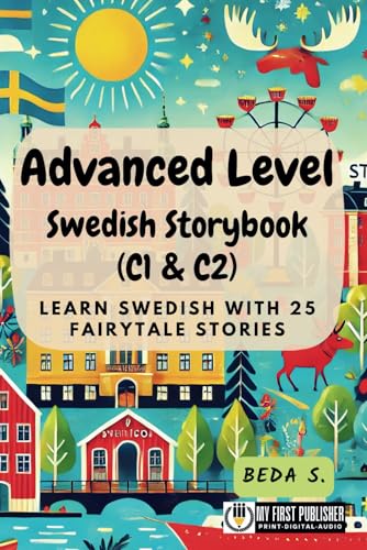 Advanced Level Swedish Storybook (C1 & C2): Learn Swedish with 25 Fairytale Stories (Learning Swedish with Ease, Band 3) von My First Picture Book Inc.