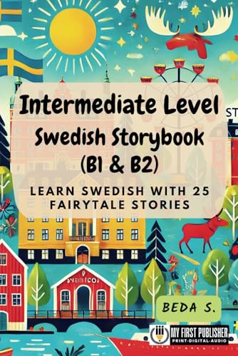 Intermediate Level Swedish Storybook (B1 & B2): Learn Swedish with 25 Fairytale Stories (Learning Swedish with Ease, Band 2) von My First Picture Book Inc.