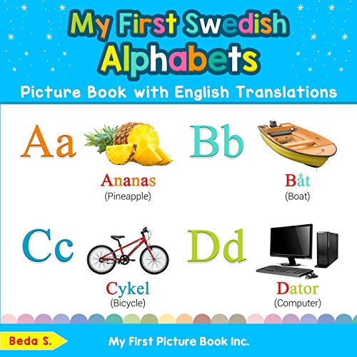 My First Swedish Alphabets Picture Book with English Translations: Bilingual Early Learning & Easy Teaching Swedish Books for Kids (Teach & Learn Basic Swedish words for Children, Band 1)