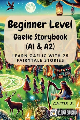 Beginner Level Gaelic Storybook (A1 & A2): Learn Gaelic with 25 Fairytale Stories (Learning Gaelic with Ease, Band 1) von My First Picture Book Inc.