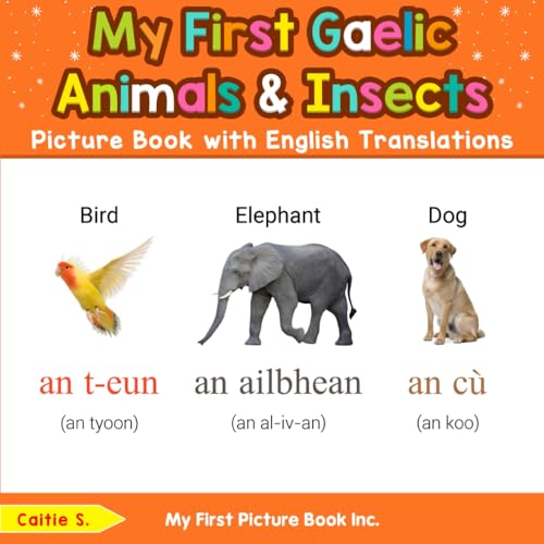 My First Gaelic Animals & Insects Picture Book with English Translations (Teach & Learn Basic Gaelic words for Children, Band 2) von My First Picture Book Inc