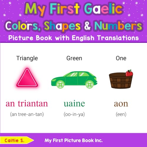 My First Gaelic Colors, Shapes & Numbers Picture Book with English Translations (Teach & Learn Basic Gaelic words for Children, Band 4) von My First Picture Book Inc