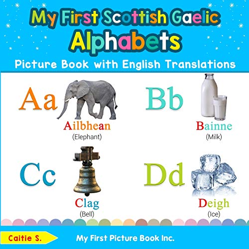 My First Scottish Gaelic Alphabets Picture Book with English Translations: Bilingual Early Learning & Easy Teaching Scottish Gaelic Books for Kids ... Scottish Gaelic words for Children, Band 1)