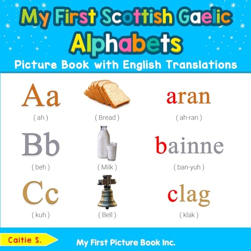My First Scottish Gaelic Alphabets Picture Book with English Translations: Bilingual Early Learning & Easy Teaching Scottish Gaelic Books for Kids ... Basic Gaelic words for Children, Band 1)