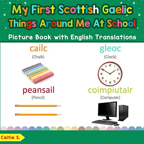 My First Scottish Gaelic Things Around Me at School Picture Book with English Translations: Bilingual Early Learning & Easy Teaching Scottish Gaelic ... Scottish Gaelic words for Children, Band 16)
