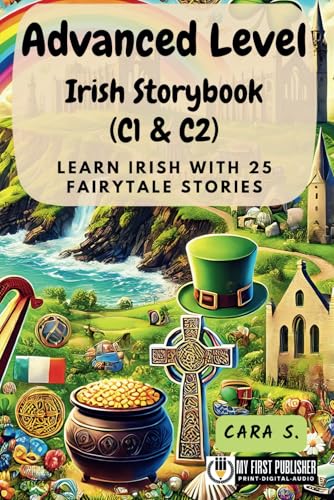 Advanced Level Irish Storybook (C1 & C2): Learn Irish with 25 Fairytale Stories (Learning Irish with Ease, Band 3) von My First Picture Book Inc.