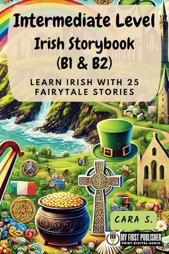 Intermediate Level Irish Storybook (B1 & B2): Learn Irish with 25 Fairytale Stories (Learning Irish with Ease, Band 2) von My First Picture Book Inc.