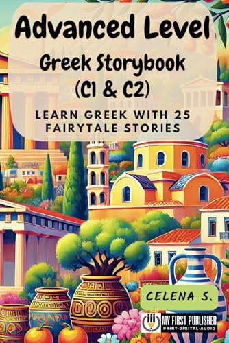 Advanced Level Greek Storybook (C1 & C2): Learn Greek with 25 Fairytale Stories (Learning Greek with Ease, Band 3) von My First Picture Book Inc.