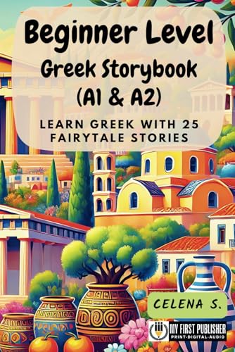 Beginner Level Greek Storybook (A1 & A2): Learn Greek with 25 Fairytale Stories (Learning Greek with Ease, Band 1) von My First Picture Book Inc.