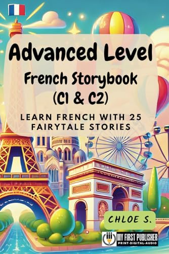 Advanced Level French Storybook (C1 & C2): Learn French with 25 Fairytale Stories (Learning French with Ease, Band 3) von My First Picture Book Inc.