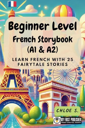 Beginner Level French Storybook (A1 & A2): Learn French with 25 Fairytale Stories (Learning French with Ease, Band 1) von My First Picture Book Inc.