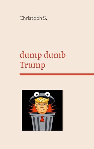 dump dumb Trump: Variations on a dangerous moron von BoD – Books on Demand
