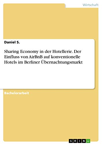 Sharing Economy in der Hotellerie. Der Einfluss von AirBnB auf konventionelle Hotels im Berliner Übernachtungsmarkt von Grin Verlag