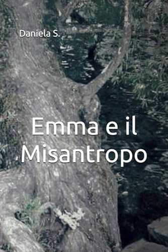 Emma e il Misantropo: - Liberamente tratto da una storia surreale - von Independently published