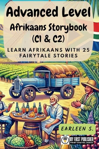 Advanced Level Afrikaans Storybook (C1 & C2): Learn Afrikaans with 25 Fairytale Stories (Learning Afrikaans with Ease, Band 3) von My First Picture Book Inc.
