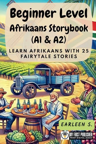 Beginner Level Afrikaans Storybook (A1 & A2): Learn Afrikaans with 25 Fairytale Stories (Learning Afrikaans with Ease, Band 1) von My First Picture Book Inc.