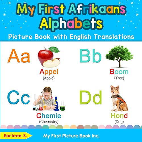 My First Afrikaans Alphabets Picture Book with English Translations: Bilingual Early Learning & Easy Teaching Afrikaans Books for Kids (Teach & Learn Basic Afrikaans words for Children, Band 1)