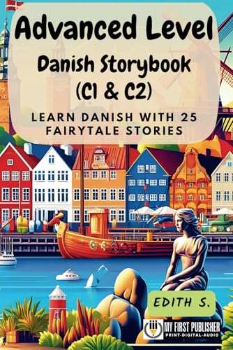 Advanced Level Danish Storybook (C1 & C2): Learn Danish with 25 Fairytale Stories (Learning Danish with Ease, Band 3) von My First Picture Book Inc.